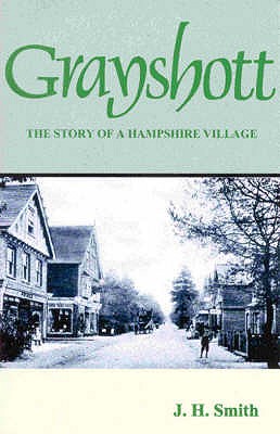 Grayshott: The Story of a Hampshire Village - Smith, J.H.