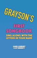 Grayson's First Songbook: Sing Along with the Letters in Your Name