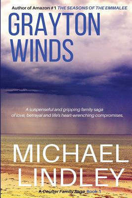 Grayton Winds: A suspenseful family saga of love, betrayal and life's difficult compromises. - Lindley, Michael
