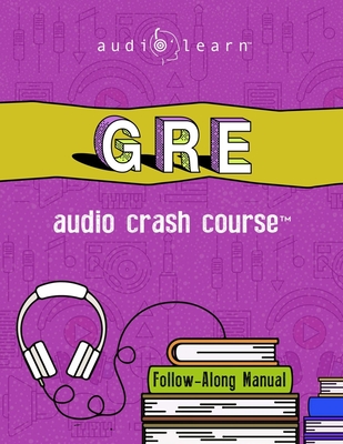 GRE Audio Crash Course: Complete Test Prep and Review for the Graduate Record Examinations - Content Team, Audiolearn