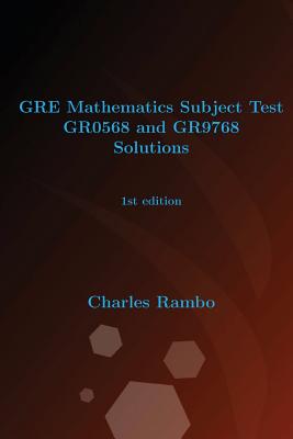 GRE Mathematics Subject Test Gr0568 and Gr9768 Solutions: 1st Edition - Rambo, Charles