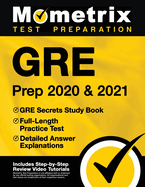 GRE Prep 2020 and 2021 - GRE Secrets Study Book, Full-Length Practice Test, Detailed Answer Explanations: [Includes Step-By-Step Test Prep Video Review Tutorials]