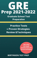 GRE Prep 2021-2022: Graduate School Test Preparation. Practice Tests + Proven Strategies, Review & Techniques