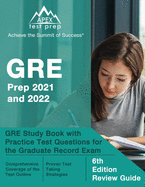 GRE Prep 2021 and 2022: GRE Study Book with Practice Test Questions for the Graduate Record Exam [6th Edition Review Guide]
