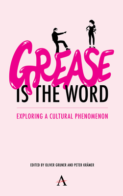 'Grease Is the Word': Exploring a Cultural Phenomenon - Gruner, Oliver (Editor), and Krmer, Peter (Editor)