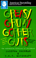 Greasy Grimy Gopher Guts: The Subversive Folklore of Childhood - Sherman, Josepha, and Weisskopf, T K F