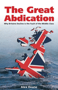 Great Abdication: Why Britain's Decline Is the Fault of the Middle Class