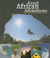 Great African Adventures: A Guide to the Mother Continent's Ultimate Outdoor Adventures