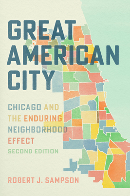 Great American City: Chicago and the Enduring Neighborhood Effect - Sampson, Robert J