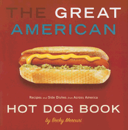 Great American Hot Dog Book: Recipes and Side Dishes from Across America