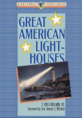 Great American Lighthouses - Holland, F Ross, and Mitchell, George J, Senator (Foreword by)