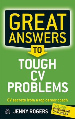 Great Answers to Tough CV Problems: CV Secrets From a Top Career Coach - Rogers, Jenny