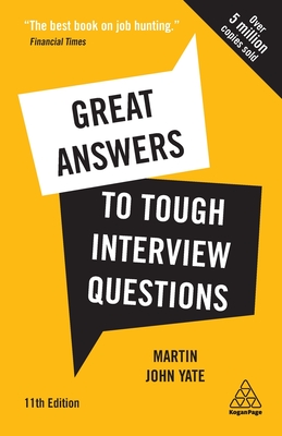 Great Answers to Tough Interview Questions: Your Comprehensive Job Search Guide with over 200 Practice Interview Questions - Yate, Martin John