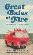 Great Bales of Fire: More Tales of a Country Fireman