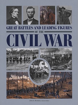 Great Battles and Leading Figures of the Civil War - Bowman, John S (Editor)