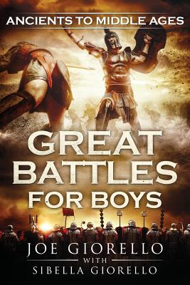 Great Battles for Boys: Ancients to Middle Ages - Giorello, Joe