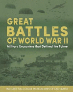 Great Battles of World War II: Military Encouters That Defined the Future