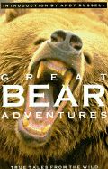 Great Bear Adventures: True Tales from the Wild
