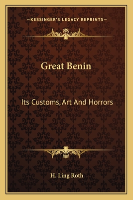 Great Benin: Its Customs, Art And Horrors - Roth, H Ling