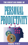 Great Big Book of Personal Productivity - Fry, Ronald W, and Fry, Richard W