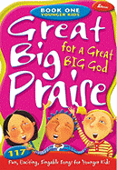 Great Big Praise for a Great Big God - Book One: Younger Kids: 117 Fun, Exciting, Singable Songs for Younger Children