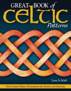 Great Book of Celtic Patterns: The Ultimate Design Sourcebook for Artists and Crafters