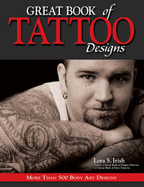 Great Book of Tattoo Designs: More Than 500 Body Art Designs - Irish, Lora S