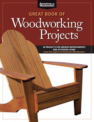 Great Book of Woodworking Projects: 50 Projects for Indoor Improvements and Outdoor Living - Johnson, Randy