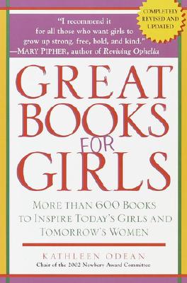 Great Books for Girls: More Than 600 Books to Inspire Today's Girls and Tomorrow's Women - Odean, Kathleen