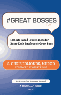 # Great Bosses Tweet Book01: 140 Bite-Sized Proven Ideas for Being Each Employee's Great Boss - Edmonds, S Chris