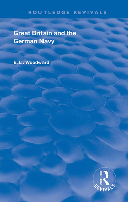 Great Britain and the German Navy - Woodward, E L