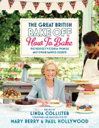 Great British Bake Off: How to Bake: The Perfect Victoria Sponge and Other Baking Secrets