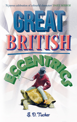 Great British Eccentrics - Tucker, S D