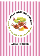 Great British Sweets: And How to Make Them at Home
