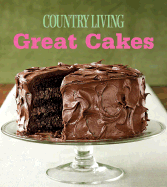 Great Cakes: Home-Baked Creations from the Country Living Kitchens - Country Living