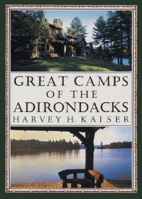 Great Camps of the Adirondacks - Kaiser, Harvey H