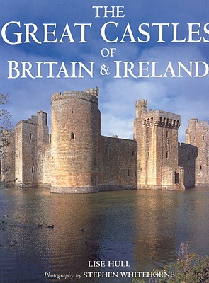 Great Castles of Britain & Ireland - Hull, Lise, and Hull, Lisa, and Whitehorne, Stephen (Photographer)