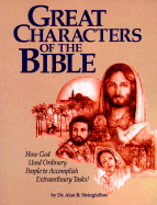 Great Characters of the Bible: How God Uses Ordinary People to Accomplish Extraordinary Tasks