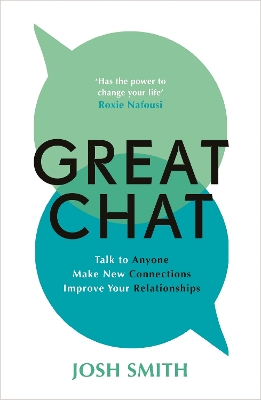 Great Chat: Talk to Anyone. Make New Connections. Improve Your Relationships - Smith, Josh