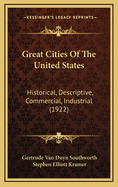 Great Cities of the United States: Historical, Descriptive, Commercial Industrial (Classic Reprint)