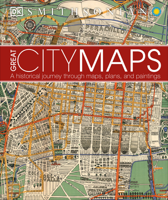Great City Maps: A Historical Journey Through Maps, Plans, and Paintings - DK, and Smithsonian Institution (Contributions by)