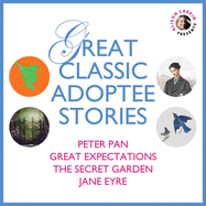 Great Classic Adoptee Stories: Peter Pan, Great Expectations, the Secret Garden, and Jane Eyre