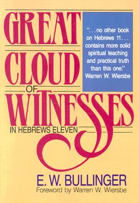 Great Cloud of Witnesses in Hebrews Eleven - Bullinger, E W