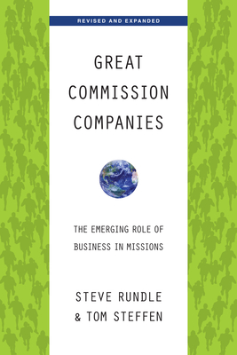 Great Commission Companies: The Emerging Role of Business in Missions - Rundle, Steven, and Steffen, Tom A