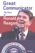 Great Communicator: The Story of Ronald Reagan