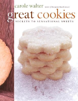 Great Cookies: Secrets to Sensational Sweets - Walter, Carole