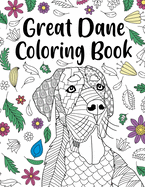 Great Dane Coloring Book: Adult Coloring Book, Dog Lover Gift, Floral Mandala Coloring Pages, Doodle Animal Kingdom, Dog Mom, Pet Owner Gift