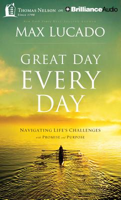 Great Day Every Day: Navigating Life's Challenges with Promise and Purpose - Lucado, Max, and Shepherd, Wayne (Read by)