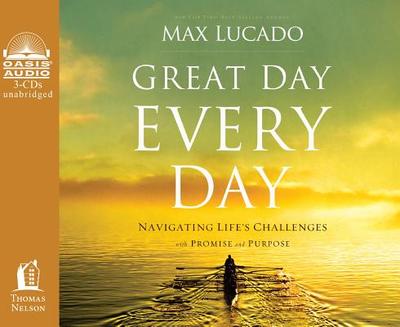 Great Day Every Day: Navigating Life's Challenges with Promise and Purpose - Lucado, Max, and Shepherd, Wayne (Narrator)