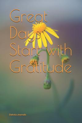 Great Days Start with Gratitude: This Journal Gives You Half a Year to Cultivate That Attitude of Gratitude. - Journals, Dakota